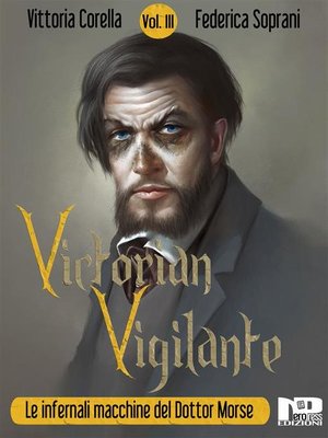 cover image of Victorian Vigilante--Le infernali macchine del dottor Morse (Volume III)
